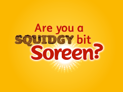 Are you a Squidgy bit Soreen?
